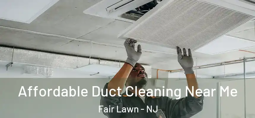  Affordable Duct Cleaning Near Me Fair Lawn - NJ
