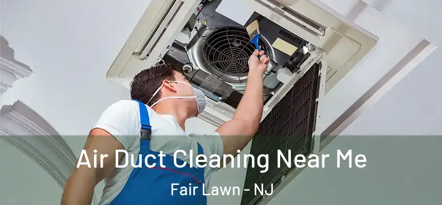  Air Duct Cleaning Near Me Fair Lawn - NJ