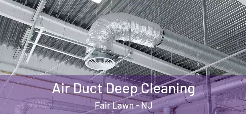 Air Duct Deep Cleaning Fair Lawn - NJ