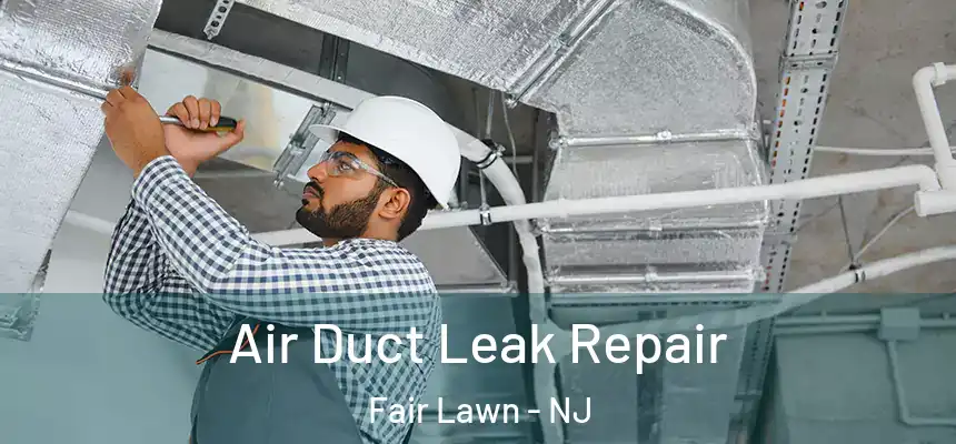 Air Duct Leak Repair Fair Lawn - NJ