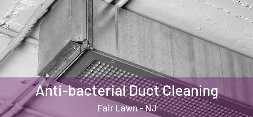  Anti-bacterial Duct Cleaning Fair Lawn - NJ
