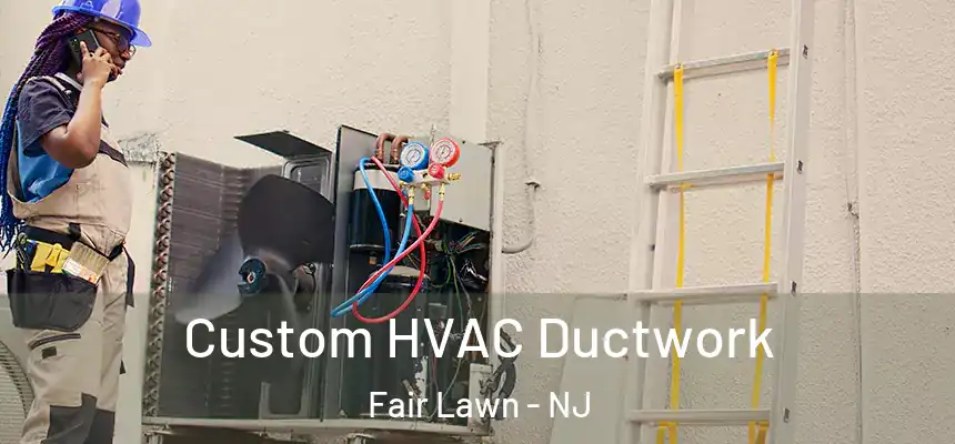  Custom HVAC Ductwork Fair Lawn - NJ