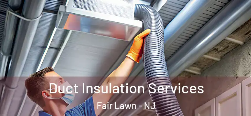  Duct Insulation Services Fair Lawn - NJ