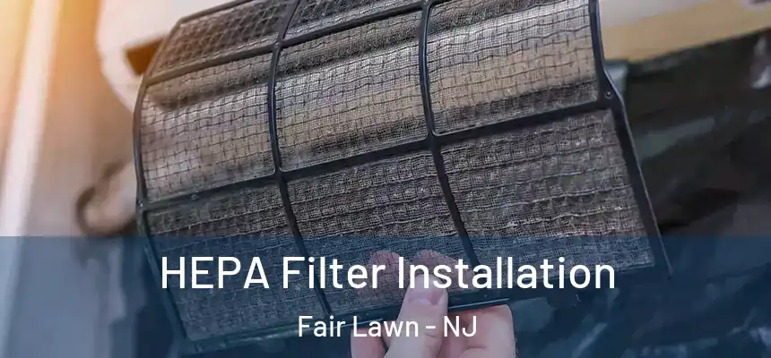  HEPA Filter Installation Fair Lawn - NJ
