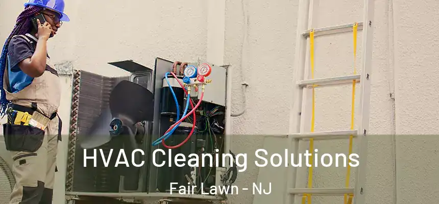 HVAC Cleaning Solutions Fair Lawn - NJ