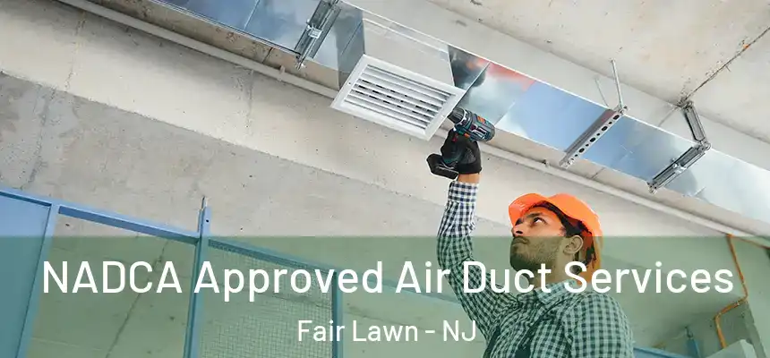  NADCA Approved Air Duct Services Fair Lawn - NJ
