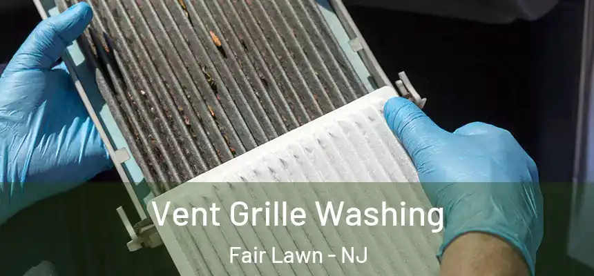  Vent Grille Washing Fair Lawn - NJ