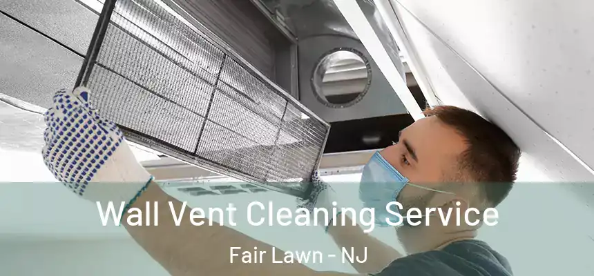  Wall Vent Cleaning Service Fair Lawn - NJ